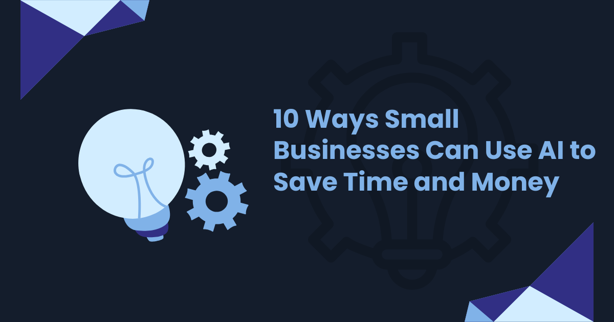 10 Practical Ways Small Businesses Can Use AI to Save Time and Money